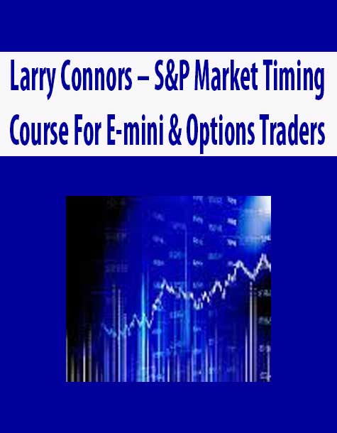 Larry Connors – S&P Market Timing Course For E-mini & Options Traders