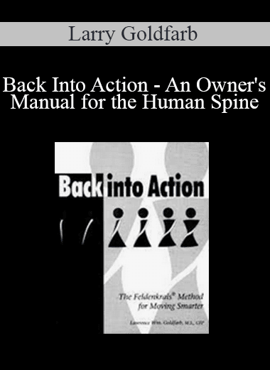 Larry Goldfarb - Back Into Action - An Owner's Manual for the Human Spine
