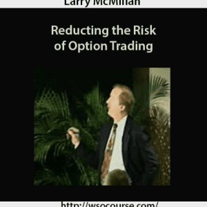 [Download Now] Larry McMillan – Reducting the Risk of Option Trading