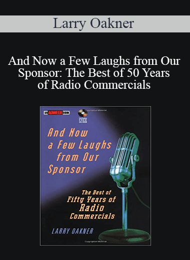 Larry Oakner - And Now a Few Laughs from Our Sponsor: The Best of 50 Years of Radio Commercials