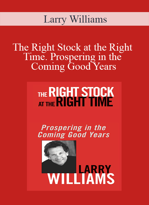 [Download Now] Larry Williams – The Right Stock at the Right Time. Prospering in the Coming Good Years