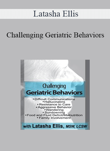 Latasha Ellis - Challenging Geriatric Behaviors