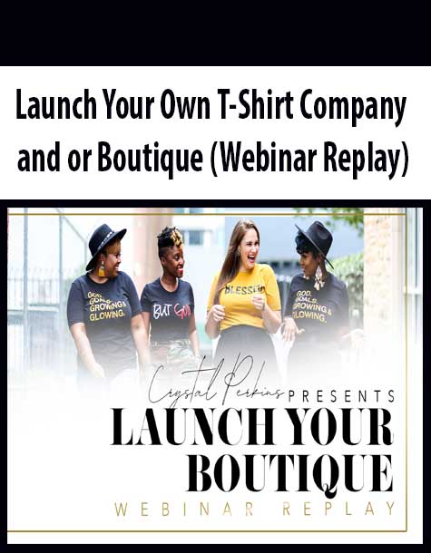 [Download Now] Launch Your Own T-Shirt Company and or Boutique (Webinar Replay)