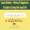 Laura Rowley – Money & Happiness. A Guide to Living the Good Life