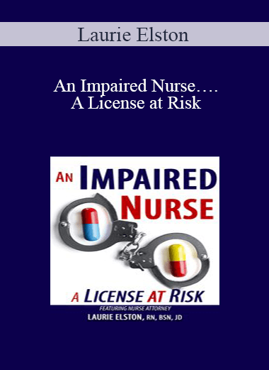Laurie Elston - An Impaired Nurse….A License at Risk