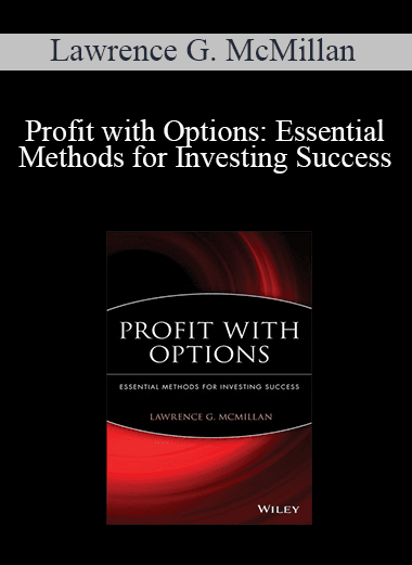 Lawrence G. McMillan - Profit with Options: Essential Methods for Investing Success