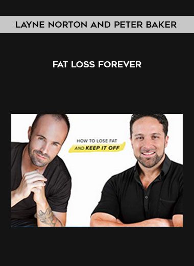 [Download Now] Layne Norton and Peter Baker - Fat Loss Forever