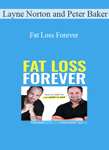 Layne Norton and Peter Baker - Fat Loss Forever
