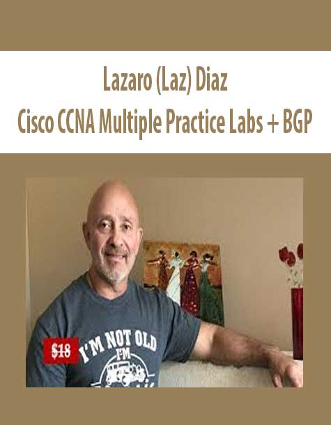 [Download Now] Lazaro (Laz) Diaz – Cisco CCNA Multiple Practice Labs + BGP