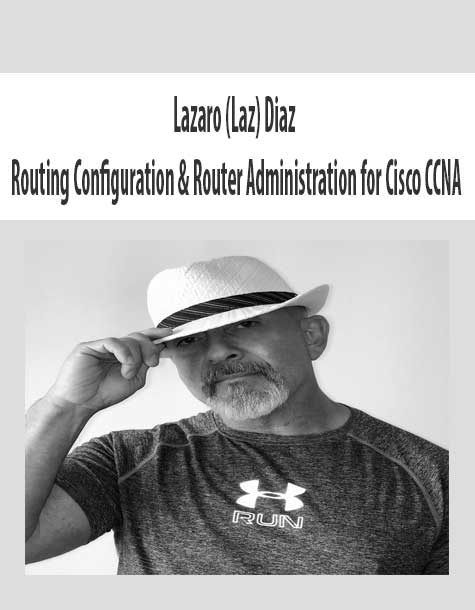 [Download Now] Lazaro (Laz) Diaz – Routing Configuration & Router Administration for Cisco CCNA