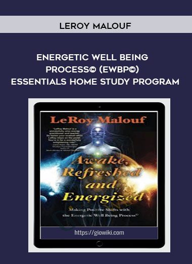 [Download Now] LeRoy Malouf - Energetic Well Being Process© (EWBP©) - Essentials Home Study Program