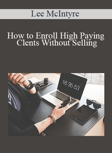 Lee McIntyre - How to Enroll High Paying Clents Without Selling