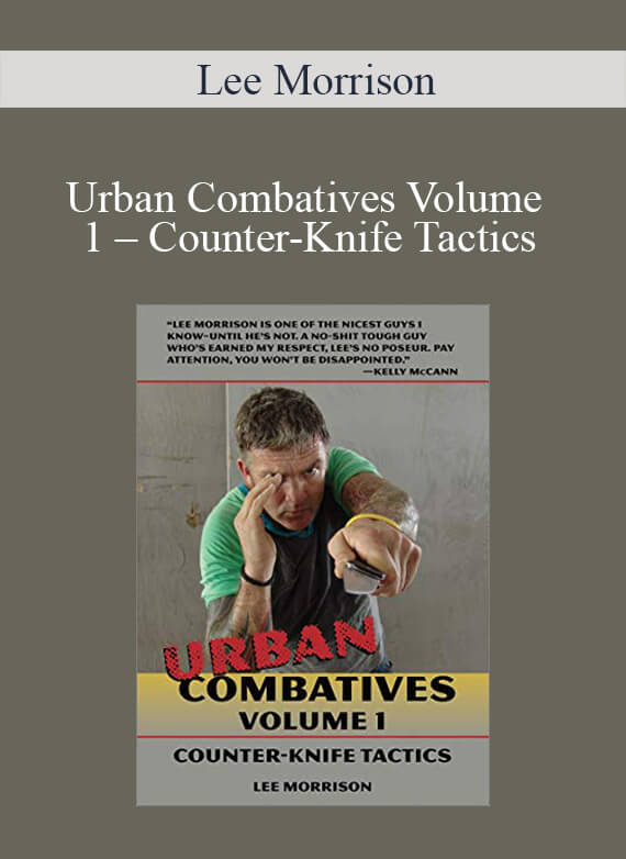 Lee Morrison – Urban Combatives Volume 1 – Counter-Knife Tactics