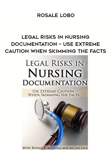 [Download Now] Legal Risks in Nursing Documentation – Use Extreme Caution When Skimming the Facts – Rosale Lobo