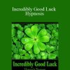 [Download Now] Leigh Spusta - Incredibly Good Luck Hypnosis