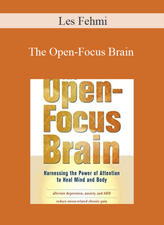 [Download Now] Les Fehmi - The Open-Focus Brain: Harnessing the Power of Attention to Heal Mind and Body