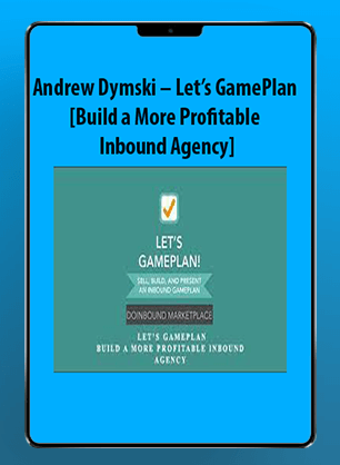 [Download Now] Andrew Dymski - Let’s GamePlan [Build a More Profitable Inbound Agency]