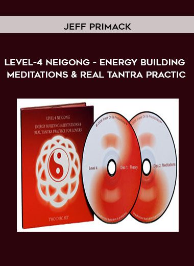 [Download Now] Jeff Primack - Level-4 Neigong - Energy Building Meditations and Real Tantra Practic