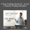 [Download Now] Lex van Dam - 5-Step-Trading Stocks II - Avoid Common Trading Mistakes - Online Course (April 2014)