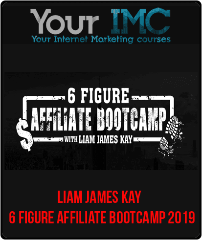 [Download Now] Liam James Kay – 6 Figure Affiliate Bootcamp 2019
