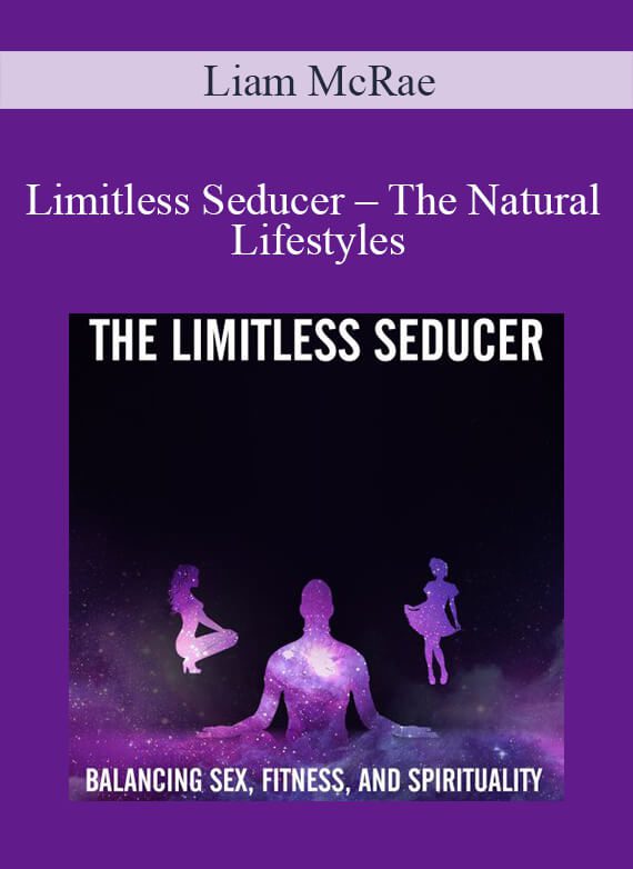 Liam McRae – Limitless Seducer – The Natural Lifestyles