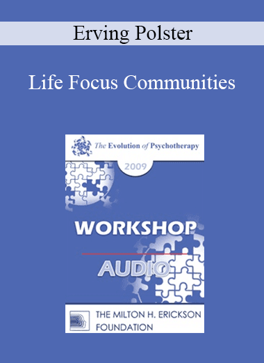 [Audio Download] EP09 Workshop 40 - Life Focus Communities - Erving Polster