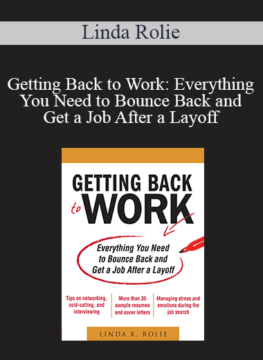 Linda Rolie - Getting Back to Work: Everything You Need to Bounce Back and Get a Job After a Layoff