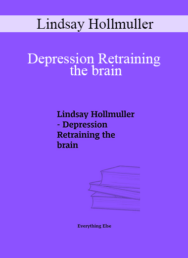Lindsay Hollmuller - Depression Retraining the brain