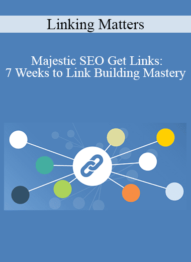 Linking Matters - Majestic SEO Get Links: 7 Weeks to Link Building Mastery
