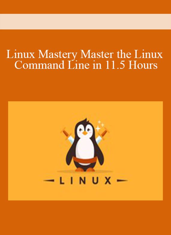 Linux Mastery Master the Linux Command Line in 11.5 Hours