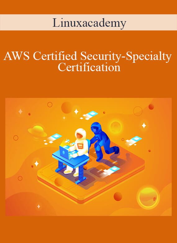 Linuxacademy – AWS Certified Security-Specialty Certification