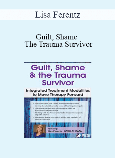 Lisa Ferentz Guilt Shame And The Trauma Survivor Integrated