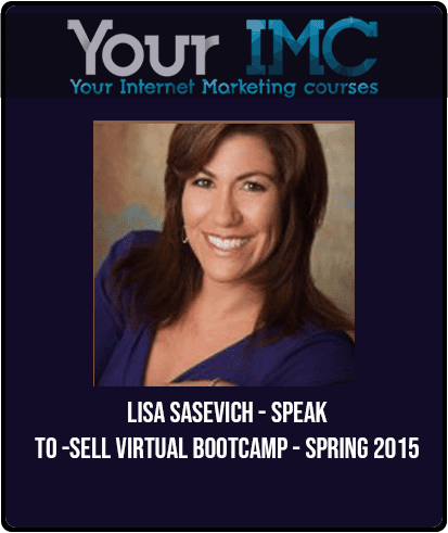 [Download Now] Lisa Sasevich - Speak- to -Sell Virtual Bootcamp - Spring 2015