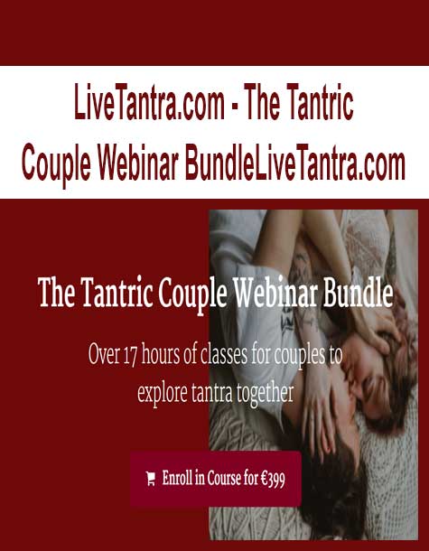 [Download Now] LiveTantra.com - The Tantric Couple Webinar BundleLiveTantra.com