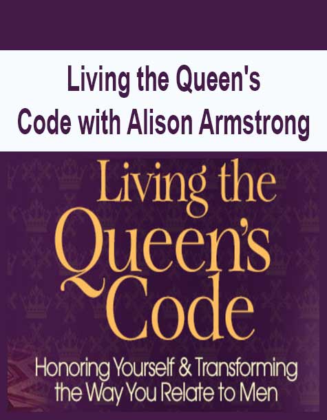 [Download Now] Living the Queen's Code with Alison Armstrong