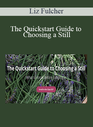 Liz Fulcher - The Quickstart Guide to Choosing a Still