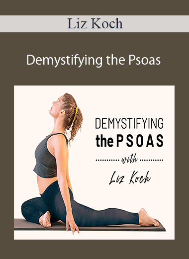 Liz Koch - Demystifying the Psoas: Develop Core Awareness