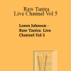 Loren Johnson - Raw Tantra: Live Channel Vol 5