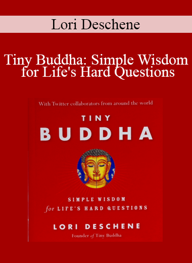 Lori Deschene - Tiny Buddha: Simple Wisdom for Life's Hard Questions