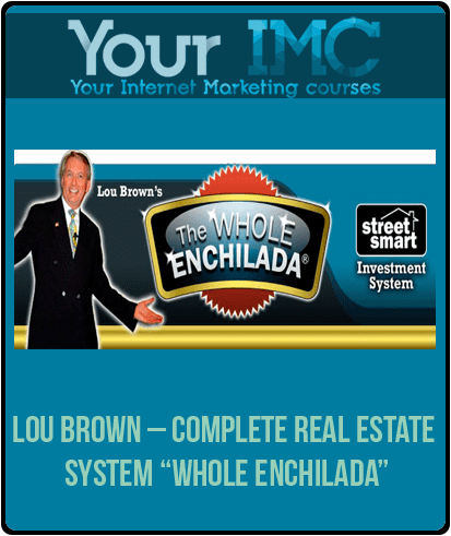 [Download Now] Lou Brown – Complete Real Estate System “Whole Enchilada”
