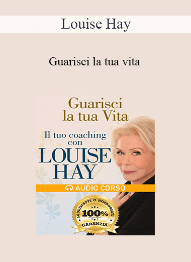 Louise Hay - Guarisci la tua vita