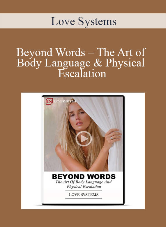 [Download Now] Love Systems – Beyond Words – The Art of Body Language & Physical Escalation