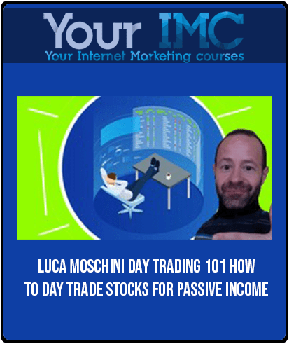 Luca Moschini – Day Trading 101 How To Day Trade Stocks For Passive Income