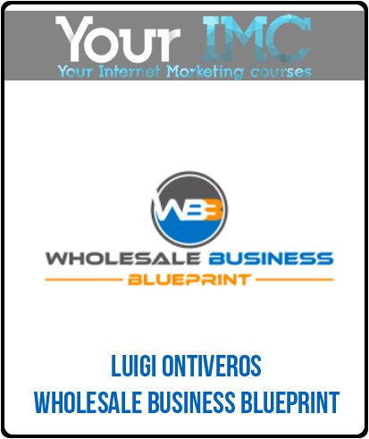 [Download Now] Luigi Ontiveros - Wholesale Business Blueprint