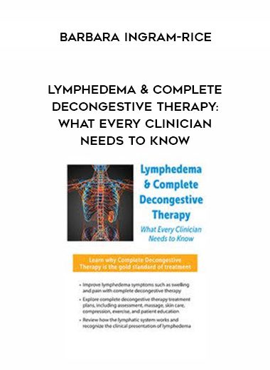 [Download Now] Lymphedema & Complete Decongestive Therapy: What Every Clinician Needs to Know – Barbara Ingram-Rice
