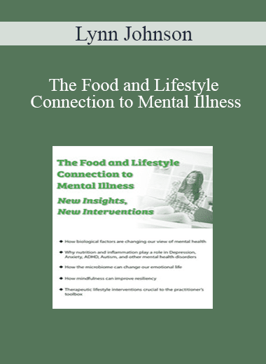 Lynn Johnson - The Food and Lifestyle Connection to Mental Illness: New Insights