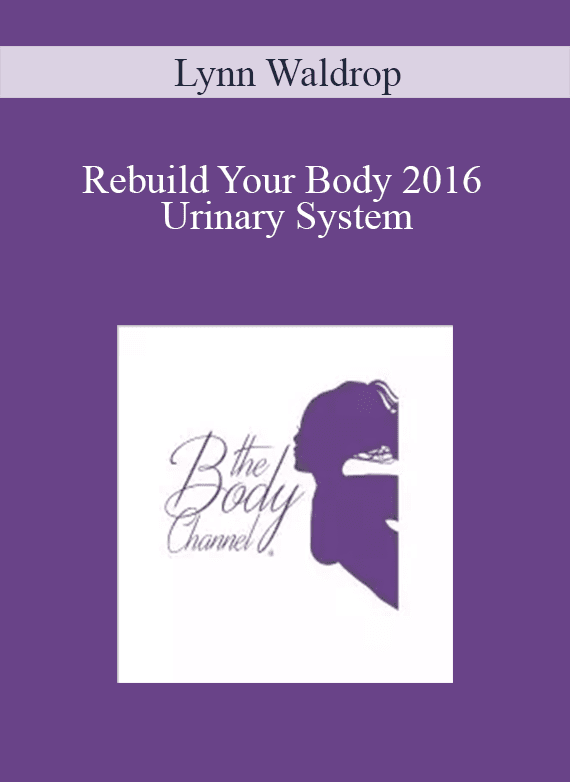 [Download Now] Lynn Waldrop – Rebuild Your Body 2016 – Urinary System
