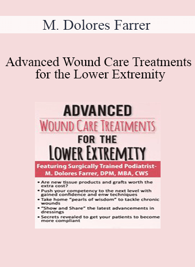 M. Dolores Farrer - Advanced Wound Care Treatments for the Lower Extremity