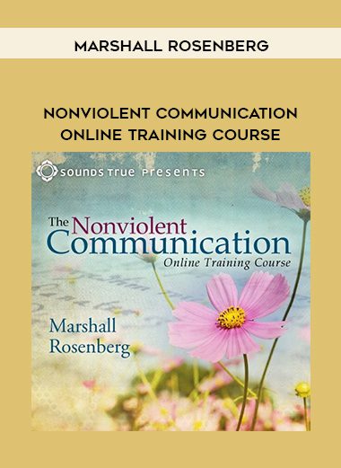 [Download Now] MARSHALL ROSENBERG – Nonviolent Communication Online Training Course
