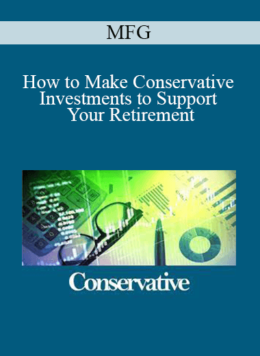 MFG - How to Make Conservative Investments to Support Your Retirement
